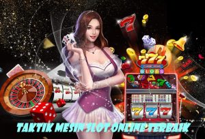 Taktik Mesin Slot Online Terbaik