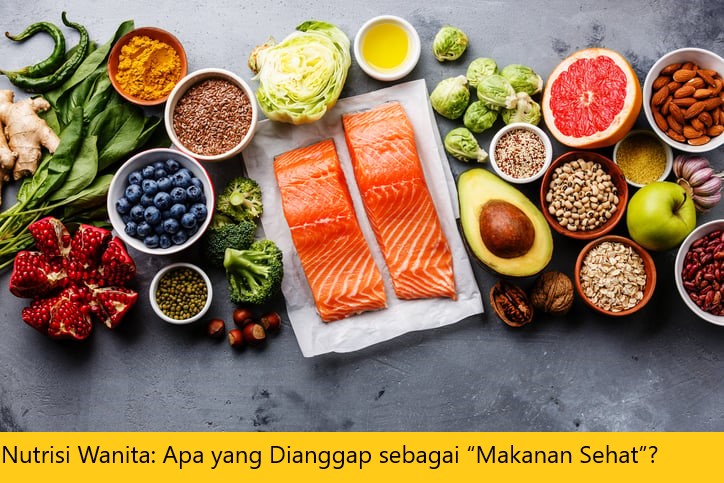 Nutrisi Wanita: Apa yang Dianggap sebagai “Makanan Sehat”?